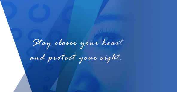 Stay closer your heart and protect your sight.